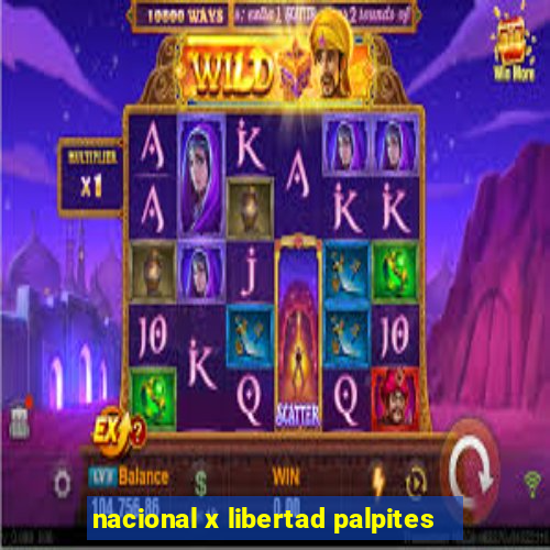 nacional x libertad palpites